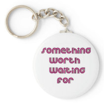Something Worth Waiting For Key Chain