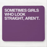 SOMETIMES GIRLS WHO LOOK ST MOUSE PADS