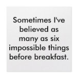 Sometimes I've believed as many as six impossib... Custom Announcement