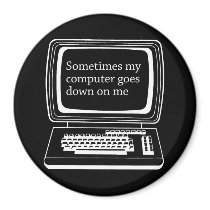 Sometimes my computer goes down on me