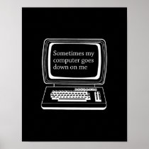 Sometimes my computer goes down on me