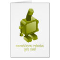 Sometimes Robots Get Sad cards by PlasmicSteve Sometimes Robots Get Sad cards