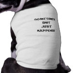 Sometimes Shit Just Happens! Doggie Tshirt