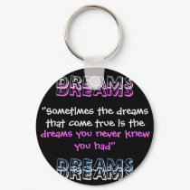 "Sometimes the dreams that come true is the , D... keychains