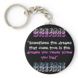 "Sometimes the dreams that come true is the , D... Key Chains