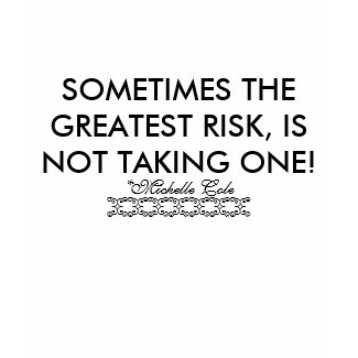 SOMETIMES THE GREATEST RISK, IS NOT TAKING ONE!... shirt