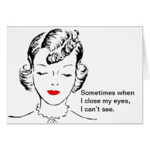 Sometimes when I close my eyes, I can’t see. Greeting Card