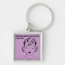 Sometimes when I close my eyes, I can’t see. Keychain
