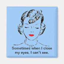 Sometimes when I close my eyes, I can’t see. Magnet