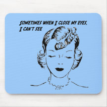Sometimes when I close my eyes, I can’t see. Mouse Pad
