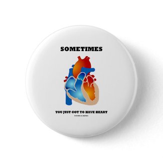 Sometimes You Just Got To Have Heart (Anatomy) button