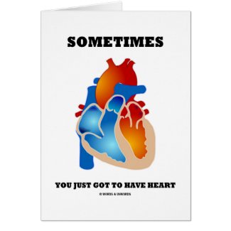 Sometimes You Just Got To Have Heart (Anatomy) card