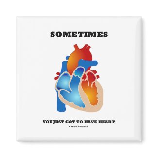 Sometimes You Just Got To Have Heart (Anatomy) magnet