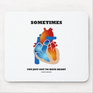 Sometimes You Just Got To Have Heart (Anatomy) mousepad