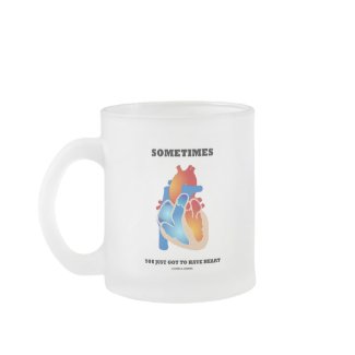 Sometimes You Just Got To Have Heart (Anatomy) mug