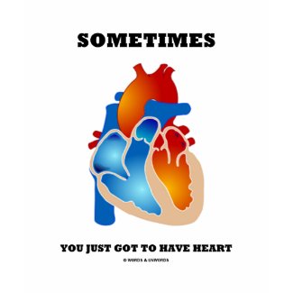 Sometimes You Just Got To Have Heart (Anatomy) shirt