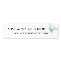 SOMEWHERE IN ILLINOIS, A VILLAGE IS M... bumper stickers