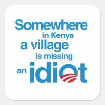 Somewhere in Kenya, a village is missing an idiot Stickers