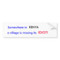 Somewhere in , KENYA, a village is missing its,... bumper stickers