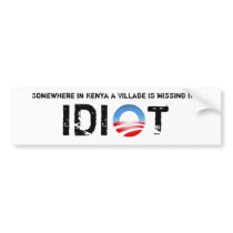 Somewhere in Kenya a Village is missing its idiot bumper stickers by LibertyShop Somewhere in Kenya a Village is missing its idiot bumper stickers