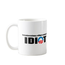 Somewhere in Kenya a village is missing its idiot Coffee Mugs