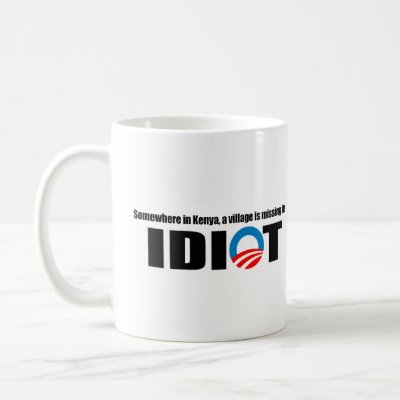 Somewhere in Kenya a village is missing its idiot Coffee Mugs