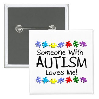 Someone With Autism Loves Me Pinback Buttons