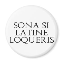 Sona Si Latine Loqueris magnets