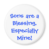 Sons are a Blessing. Especially Mine! magnets by claricardoza Sons are a Blessing. Especially Mine! magnets