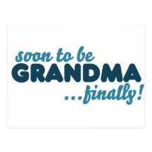 Soon to be Grandma Finally Postcards