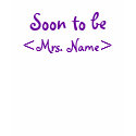 Soon to Be Mrs Custom Tshirts