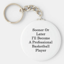 Sooner Or Later I'll Become A Professional Basketb Keychain