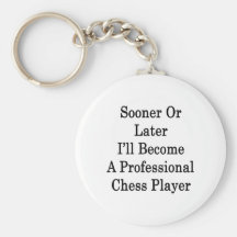 Sooner Or Later I'll Become A Professional Chess P Keychains