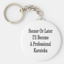 Sooner Or Later I'll Become A Professional Karatek Key Chain