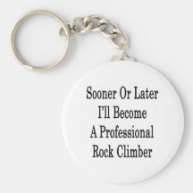 Sooner Or Later I'll Become A Professional Rock Cl Key Chain