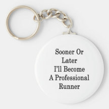 Sooner Or Later I'll Become A Professional Runner Key Chain