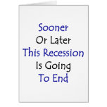 Sooner Or Later This Recession Is Going To End Card