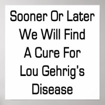 Sooner Or Later We Will Find A Cur For Lou Gehrig' Poster