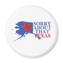 Sorry about that Texas - Alaska Pride Magnet