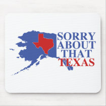Sorry about that Texas - Alaska Pride Mousepads