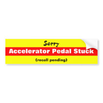 Sorry Accelerator Pedal Stuck bumper stickers