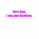 Sorry boys, I only date RockStars. t-shirts