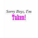 Sorry Boys, I'm, Taken! t-shirts by monyag Sorry Boys, I'm, Taken! t-shirts