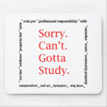 Sorry, Can't...Gotta study. Mouse Pads