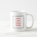 Sorry, Can't...Gotta study. Mugs