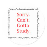 Sorry, Can't...Gotta study. Round Stickers