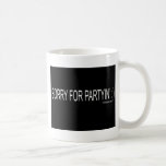 SORRY FOR PARTYIN mugs