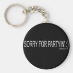 SORRY FOR PARTYIN keychains