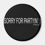 SORRY FOR PARTYIN magnets