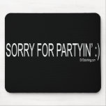 SORRY FOR PARTYIN mousepads